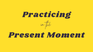 Article about meditation: Practicing in the Present Moment