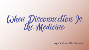 The images shows the title and subtitle of a new article in the series: Interconnection: How To Connect the Disconnect. It is called: When Disconnecting is the Medecine