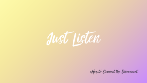 The images shows the title and subtitle of a new article in the series: Interconnection: How To Connect the Disconnect. It is called: Just Listen