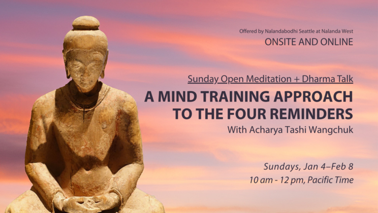 Sunday Open Meditation + Mind-Training and Four Reminders with Acharya Tashi - NB Seattle - Jan-Feb 2025