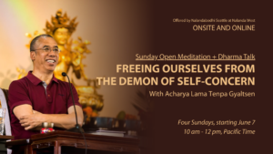 Program offer by Lama Tenpa called Freeing Ourselves from the Demon of Self-Concern, at Nalandabodhi Seattle