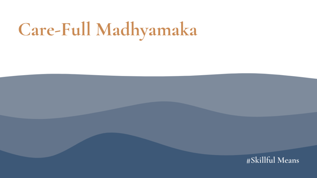 The images shows the title and subtitle of a new article in the series: Skillful Means. It is called: Care-Full Madhymaka