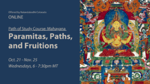 A class called: Paramitas, Path and Fruition, who is the culminating course of Nalandabodhi's Mahayana Path of Study